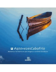 #400Vezescabofrio: Memoria E Territorio Em 400 Imagens E Centenas De Olhares