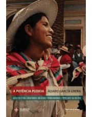 A Potencia Plebeia - Ação Coletiva E Identidades Indigenas, Operarias E Populares Na Bolivia