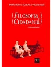 Filosofia E Cidadania - Ensino Medio - Vol. Unico