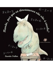Mamae Por Que Os Dinossauros Não Vão A Escola?