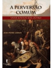 A Perversão Comum - Viver Juntos Sem Outro A Perversão Comum - Viver Juntos Sem Outro