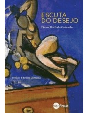 Escuta Do Desejo - Ensaios Sobre Psicanalise, Cinema E Literatura