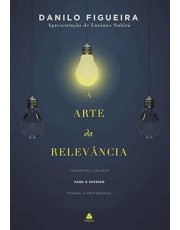 A Arte Da Relevancia - Principios E Valores Para O Sucesso Pessoal E Profissional