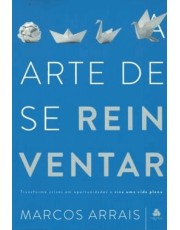 A Arte De Se Reinventar - Transforme Crises Em Oportunidades E Viva Uma Vida Plena
