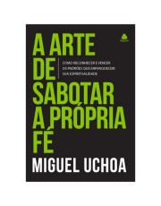 A Arte De Sabotar A Propria Fe