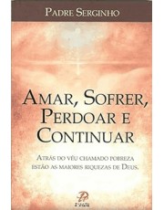 Amar, Sofrer, Perdoar E Continuar
