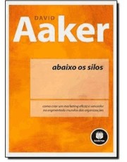 Abaixo Os Silos - Como Criar Um Marketing Eficaz