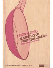 Poesia Na Escola - 12 Receitas Do Professor Jeosafa - Ensino Fundamental, Series Iniciais Poesia Na Escola - 12 Receitas Do Professor Jeosafa - Ensino Fundamental, Series Iniciais