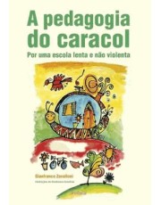 A Pedagogia Do Caracol - Por Uma Escola Lenta E Não Violenta