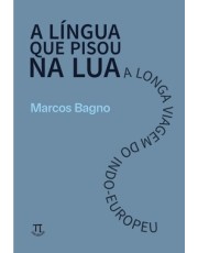 A Lingua Que Pisou Na Lua - A Longa Viagem Do Indo-Europeu