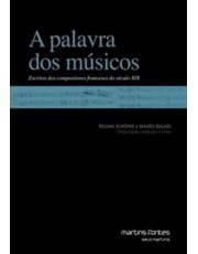 A Palavra Dos Musicos - Escritos Dos Compositores Franceses Do Século Xix