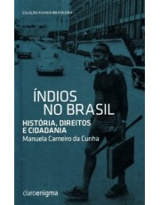 Indios No Brasil - História, Direitos E Cidadania
