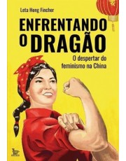 Enfrentando O Dragão - O Despertar Do Feminismo Na China