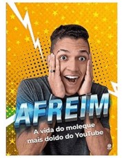 Afreim: A Vida Do Moleque Mais Doido Do Youtube