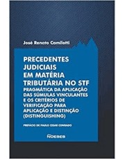 Precedentes Judiciais Em Materia Tributaria No Stf - Pragmatica Da Aplicação Das Sumulas Vinculantes Precedentes Judiciais Em Materia Tributaria No Stf - Pragmatica Da Aplicação Das Sumulas Vinculantes