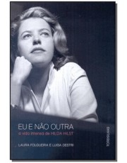 Eu Não Outra - A Vida Intensa De Hilda Hilst