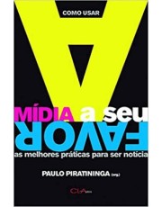 Como Usar A Midia A Seu Favor - As Melhores Praticas Para Ser Noticia