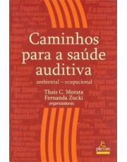 Caminhos Para A Saúde Auditiva: Ambiental - Ocupacional Caminhos Para A Saúde Auditiva: Ambiental - Ocupacional