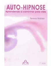 Auto-Hipnose - Aprendendo A Caminhar Pela Vida