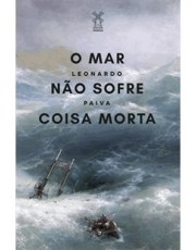 Mar Não Sofre Coisa Morta, O Mar Não Sofre Coisa Morta, O