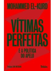 Vitimas Perfeitas E A Política Do Apelo Vitimas Perfeitas E A Política Do Apelo
