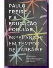 Paulo Freire E A Educação Popular - Esperancar Em Tempos De Barbarie Paulo Freire E A Educação Popular - Esperancar Em Tempos De Barbarie
