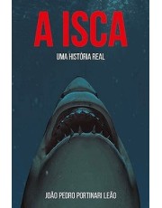 Isca, A - Uma História Real Isca, A - Uma História Real