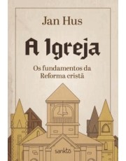 A Igreja - Os Fundamentos Da Reforma Crista