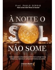 A Noite O Sol Não Somexcomo Pessoas E Empresas Podem Criar E Atingir Metas E Objetivos, Revolucionan A Noite O Sol Não Somexcomo Pessoas E Empresas Podem Criar E Atingir Metas E Objetivos, Revolucionan