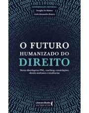 O Futuro Humanizado Do Direitoxnovas Abordagens: Pnl, Coaching, Constelações, Direito Sistemico E Te