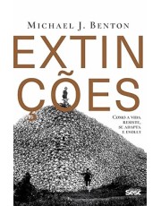 Extinções - Como A Vida Resiste, Se Adapta E Evolui