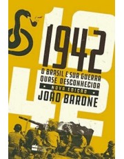 1942 - O Brasil E Sua Guerra Quase Desconhecida