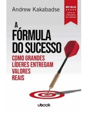 A Formula Do Sucesso: Como Grandes Lideres Entregam Valores Reais