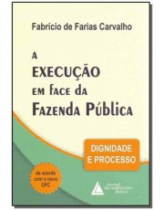 A Execução Em Face Da Fazenda Pública - Dignidade E Processo