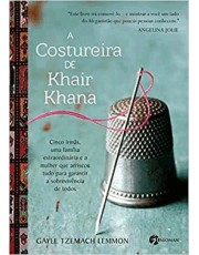 A Costureira De Khair Khana - Cinco Irmas, Uma Familia Extraordinaria E A Mulher Que Arriscou Tudo P