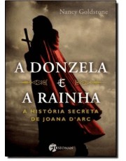 A Donzela E A Rainha - A História Secreta De Joana Dark A Donzela E A Rainha - A História Secreta De Joana Dark