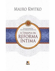 Psicoterapia Reencarnacionista - A Terapia Da Reforma Intima Psicoterapia Reencarnacionista - A Terapia Da Reforma Intima