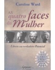 As Quatro Faces Da Mulher - Liberte Seu Verdadeiro Potencial