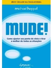 Mude! - Como Ajustar Seu Ponto De Vista E Tirar O Melhor De Todas As Situações - 02Ed11