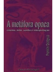 A Metafora Opaca - Cinema, Mito, Sonho E Interpretação A Metafora Opaca - Cinema, Mito, Sonho E Interpretação