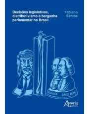 Decisões Legislativas, Distributivismo e Barganha Parlamentar no Brasil Decisões Legislativas, Distributivismo e Barganha Parlamentar no Brasil