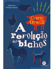 A Revolução Dos Bichos - Adaptado E Ilustrado A Revolução Dos Bichos - Adaptado E Ilustrado