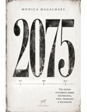 2075 - Um Olhar Futurista Sobre Tecnologia, Vida, Trabalho E Sociedade