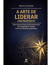 A Arte De Liderar Com Proposito