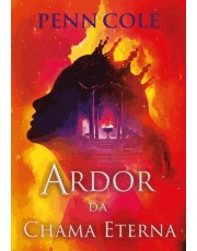 Ardor Da Chama Eterna (Chama Eterna - Livro 3)