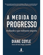 A Medida do Progresso: Avaliando o que realmente importa A Medida do Progresso: Avaliando o que realmente importa