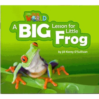 Our World 2 - Reader 7 - A Big Lesson For Little Frog - Level 2