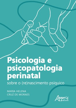 Psicologia e Psicopatologia Perinatal - Sobre o Renascimento Psíquico Psicologia e Psicopatologia Perinatal - Sobre o Renascimento Psíquico