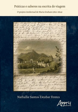 Práticas e Saberes na Escrita de Viagem - O Projeto Intelectual de Maria Graham (1821-1824)