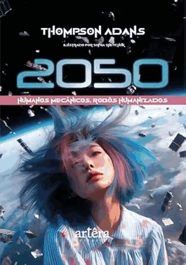 2050 - Humanos Mecânicos, Robôs Humanizados 2050 - Humanos Mecânicos, Robôs Humanizados